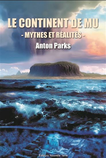 Le Continent de Mu : mythes et réalités - ANTON PARKS