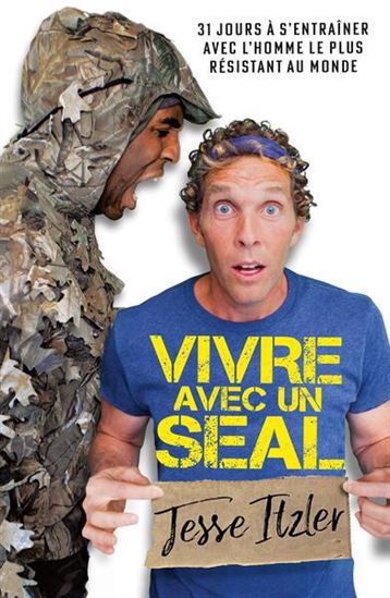 Vivre avec un Seal : 31 jours à s&#39;entraîner avec l&#39;homme le plus résistant au monde - JESSE ITZLER