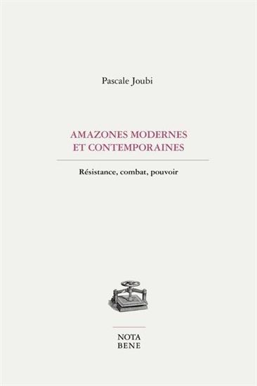 Amazones modernes contemporaines : Résistance, combat, pouvoir - PASCALE JOUBI