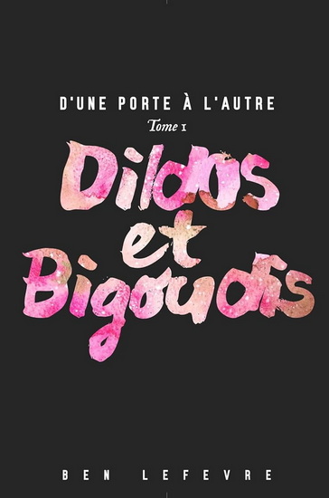 D&#39;une porte à l&#39;autre T.01 Dildos et bigoudis - BEN LEFEBVRE