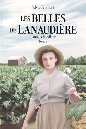 Les Belles de Lanaudière T.02 Laura, la fille-fleur - SYLVIE FROMENT
