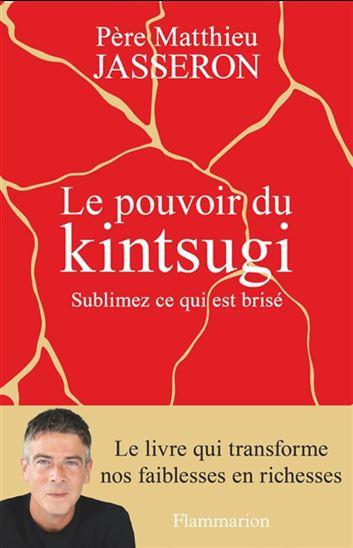 Le Pouvoir du kintsugi : sublimez ce qui est brisé - MATTHIEU JASSERON