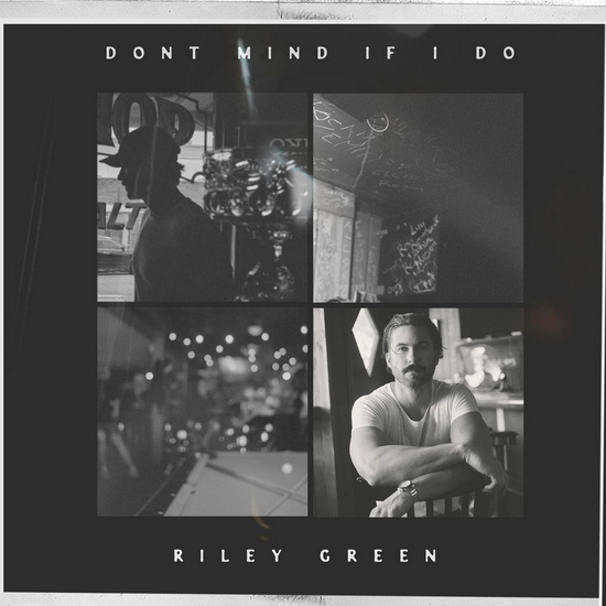 Don't Mind If I Do - RILEY GREEN