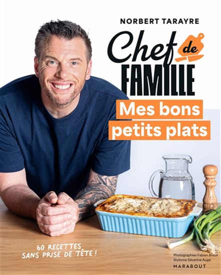 Chef de famille : mes bons petits plats : 60 recettes sans prise de tête ! - NORBERT TARAYRE