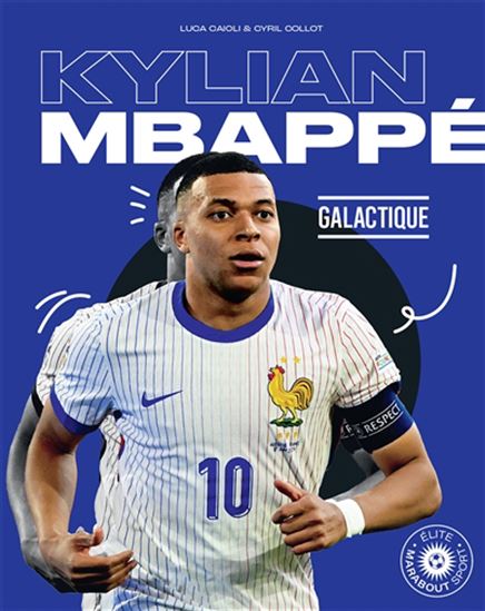 Kylian Mbappé : galactique - LUCA CAIOLI - CYRIL COLLOT