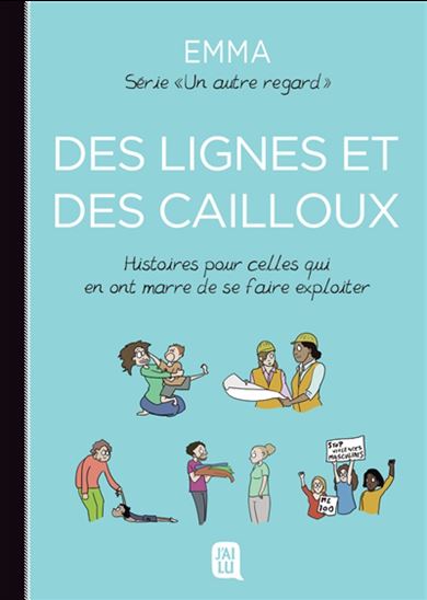 Des lignes et des cailloux : histoires pour celles qui en ont marre de se faire exploiter #05 - EMMA