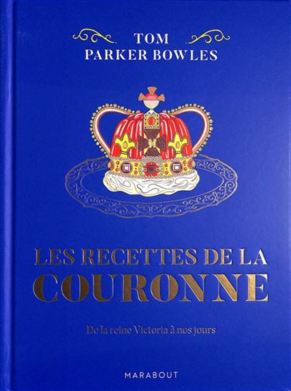 Les Recettes de la couronne : de la reine Victoria à nos jours - TOM PARKER BOWLES & AL