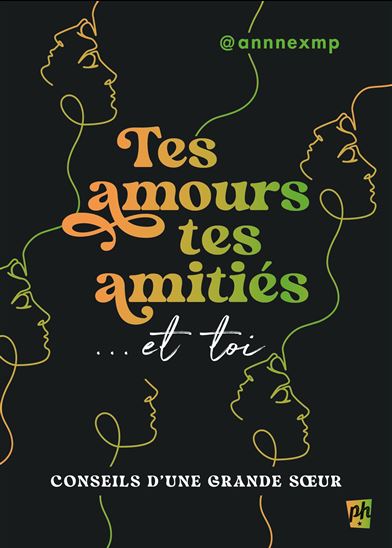 Tes amours, tes amitiés et toi : conseils d’une grande soeur - @ANNNEXMP