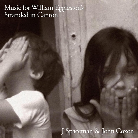 Music For William Eggleston's Stranded In Canton - J SPACEMAN & JOHN COXON (SPIRITUALIZED)