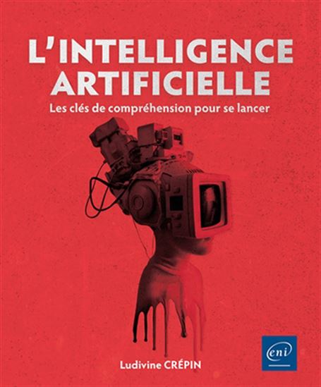 L&#39;Intelligence Artificielle : les clés de compréhension pour se lancer - LUDIVINE CRÉPIN