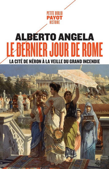 La Trilogie de Néron T.01 Le dernier jour de Rome : la cité de Néron à la veille du grand incendie - ALBERTO ANGELA