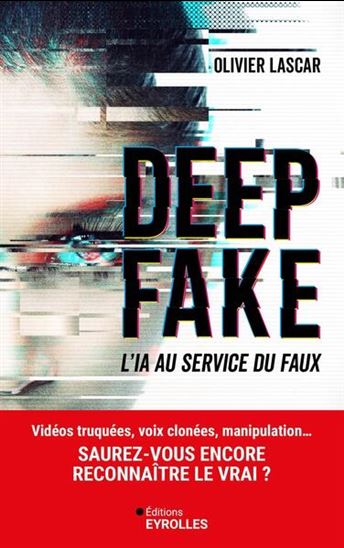 Deep fake : l&#39;IA au service du faux - OLIVIER LASCAR