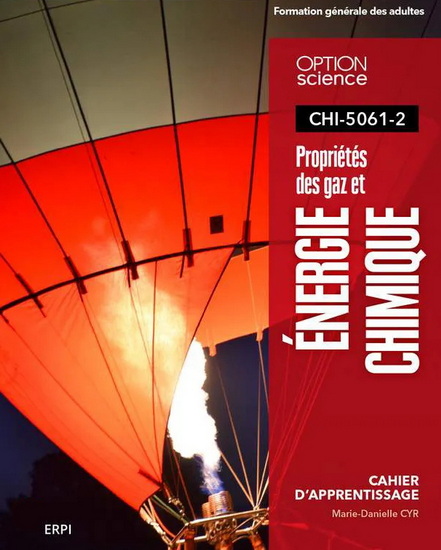 Propriété des gaz et énergie chimique : CHI-5061-2 : cahier d'apprentissage + Ensemble numérique - ÉLÈVE (12 mois) N. éd. - MARIE-DANIELLE CYR