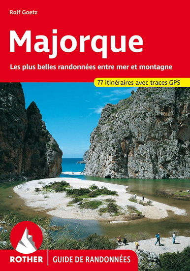 Majorque : les plus belles randonnées entre mer et montagne : 77 itinéraires avec traces GPS N. éd. - ROLF GOETZ