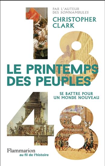 Le Printemps des peuples : 1848 : se battre pour un monde nouveau - CHRISTOPHER CLARK