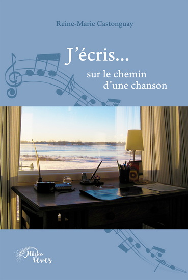 J&#39;écris... sur le chemin d&#39;une chanson - REINE-MARIE CASTONGUAY