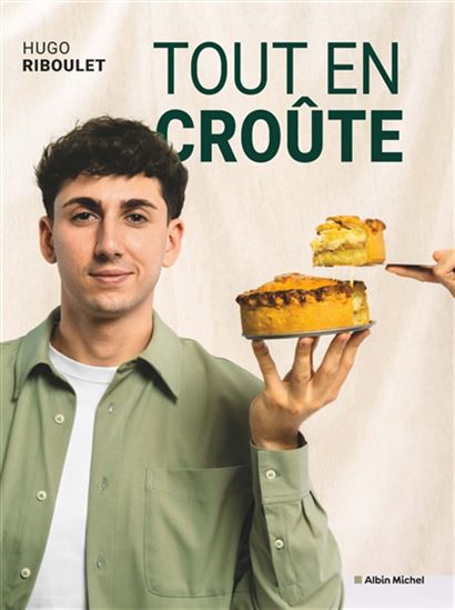 Tout en croûte : recettes épatantes pour redécouvrir un classique de la cuisine française - HUGO RIBOULET
