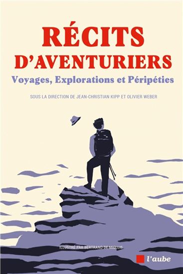 Récits d&#39;aventuriers : voyages, explorations et péripéties - JEAN-CHRISTOPHE KIPP & AL