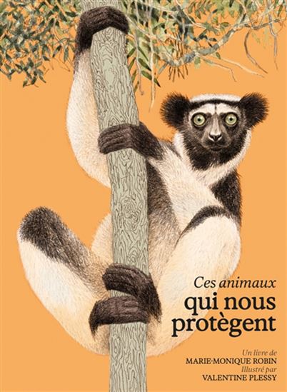 Ces animaux qui nous protègent - MARIE-MONIQUE ROBIN - VALENTINE PLESSY
