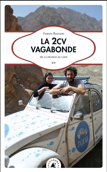 La 2CV vagabonde : de la France au Laos - FABIEN BASTIDE