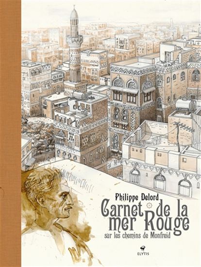 Carnet de la mer Rouge : sur les chemins de Monfreid - PHILIPPE DELORD
