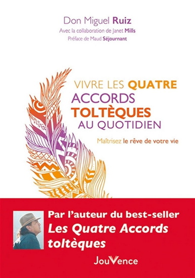 Vivre les quatre accords toltèques au quotidien N. éd. - MIGUEL RUIZ