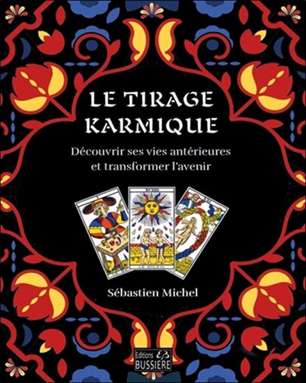Le Tirage karmique : découvrir l'histoire d'une vie antérieure N. éd. - SÉBASTIEN MICHEL