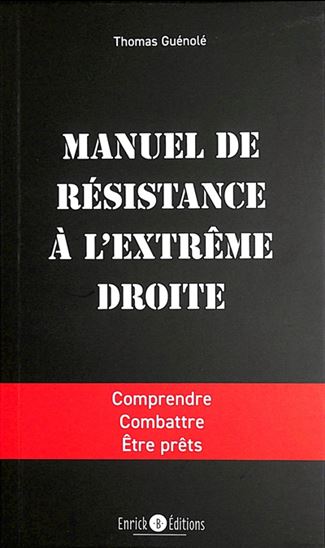 Manuel de résistance à l&#39;extrême droite : comprendre, combattre, être prêts - THOMAS GUÉNOLÉ