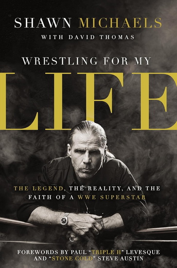 Wrestling for My Life: The Legend, the Reality, and the Faith of a WWE Superstar - SHAWN MICHAELS - DAVID THOMAS