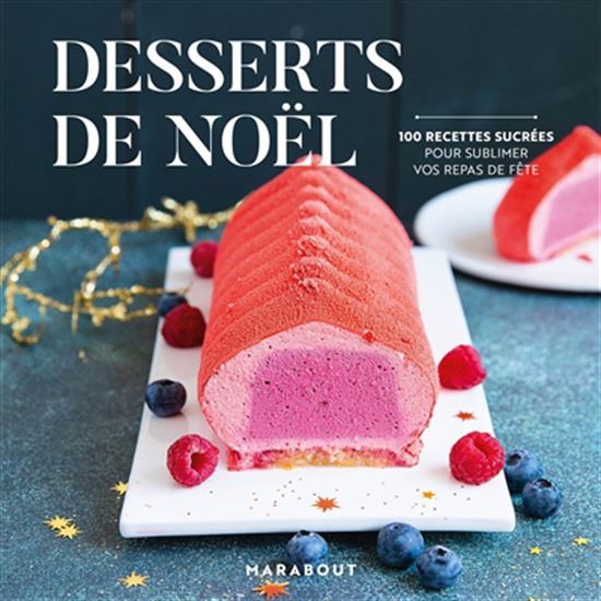Douceurs de Noël : 100 recettes sucrées pour sublimer vos repas de fête - GUILLAUME MARINETTE