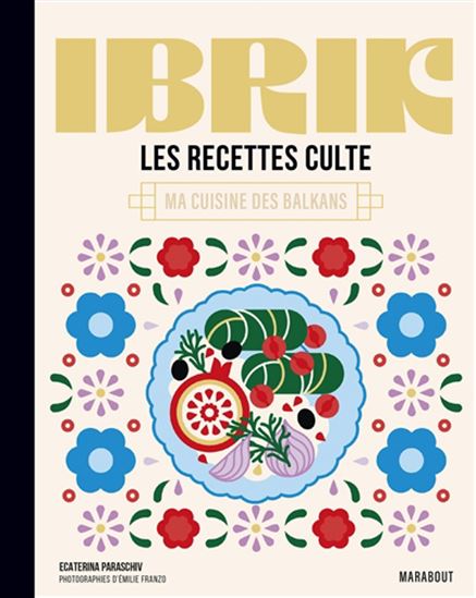 Ibrik : les recettes culte : ma cuisine des Balkans - ECATERINA PARASCHIV-POIRSON