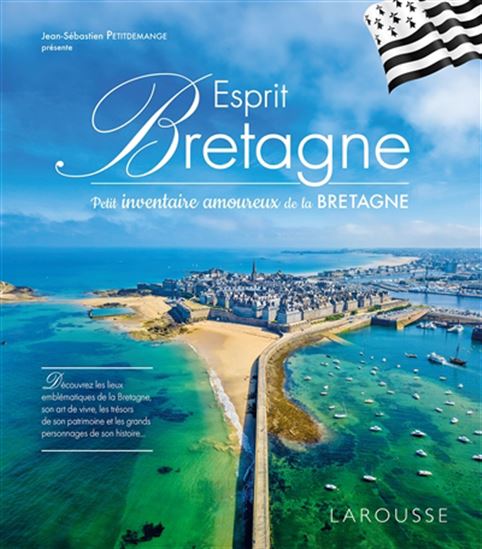 Esprit Bretagne : petit inventaire amoureux de la Bretagne N. éd. - JEAN-SÉBASTIEN PETITDEMANGE