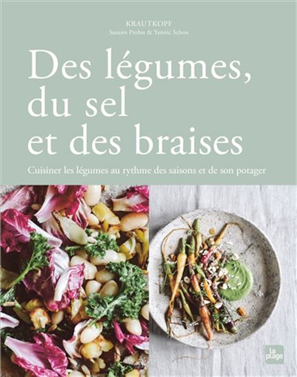Des légumes, du sel et des braises : cuisiner les légumes au rythme des saisons et de son potager - SUSANN PROBST - YANNIC SCHON