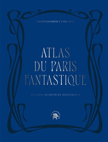 Atlas du Paris fantastique - PHILIPPE BAUDOUIN - CYRIL ABAD