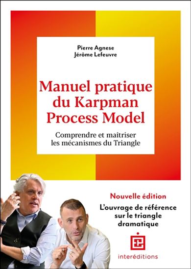 Manuel pratique du Karpman Process Model : du triangle dramatique au triangle compassionnel, un modèle inédit pour des relations saines N. éd. - JÉRÔME LEFEUVRE - PIERRE AGNÈSE