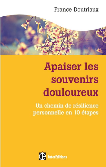 Apaiser les souvenirs douloureux : un chemin de résilience personnelle en 10 étapes 2e éd. - FRANCE DOUTRIAUX