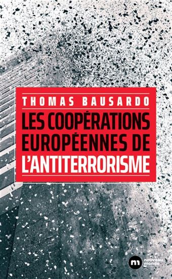 Les Coopérations européennes de l&#39;antiterrorisme - THOMAS BAUSARDO