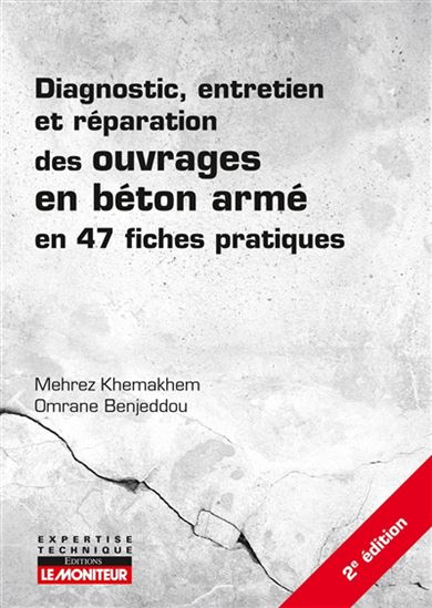 Diagnostic, entretien et réparation des ouvrages en béton armé en 47 fiches pratiques 2e éd. - MEHREZ KHEMAKHEM - OMRANE BENJEDDOU