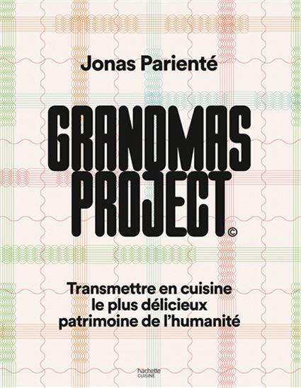 Grandmas project : Transmettre en cuisine le plus délicieux patrimoine de l&#39;humanité - JONAS PARIENTÉ