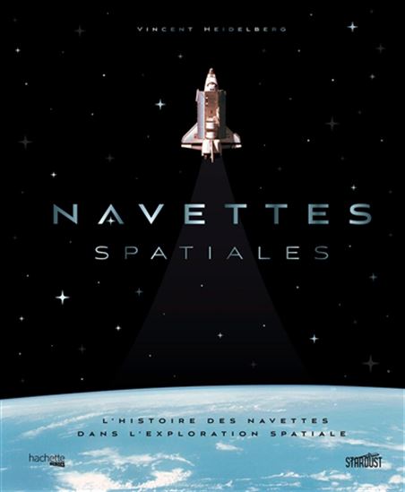 Navettes spatiales : l'histoire des navettes dans l'exploration spatiale - VINCENT HEIDELBERG
