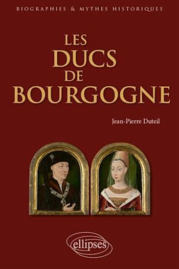 Les ducs de Bourgogne - JEAN-PIERRE DUTEIL