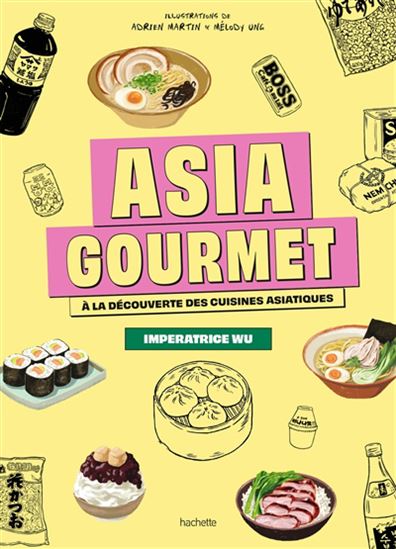 Asia gourmet : à la découverte des cuisines asiatiques - IMPÉRATRICE WU & AL