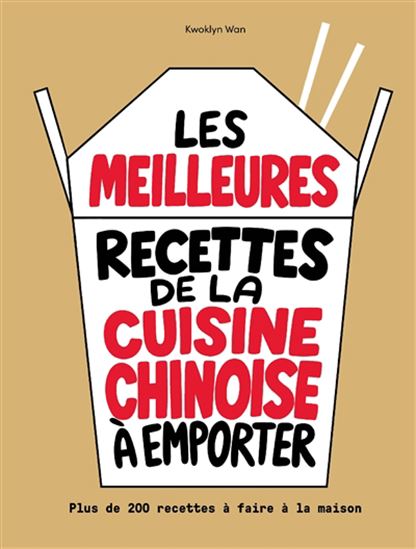 Les Meilleures recettes de la cuisine chinoise à emporter :  plus de 200 recettes à faire à la maison - KWOKLYN WAN
