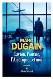 L'Avion, Poutine, l'Amérique et moi - MARC DUGAIN