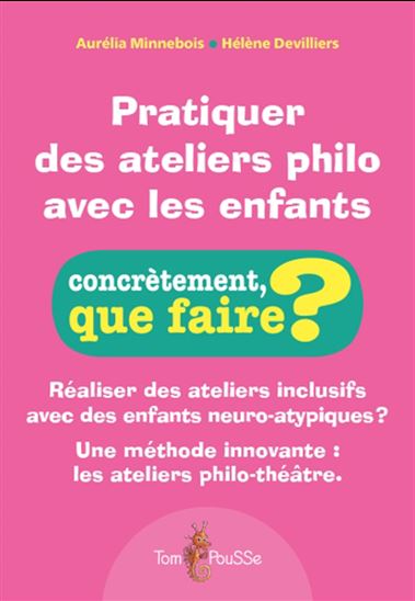 Pratiquer des ateliers philo avec les enfants - AURÉLIA MINNEBOIS - HÉLÈNE DEVILLIERS