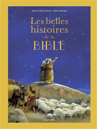 Les Belles histoires de la Bible : l&#39;Ancien et le Nouveau Testament - MARIE-HÉLÈNE DELVAL - ULISES WENSELL