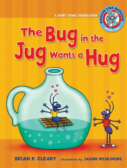 The Bug in the Jug Wants a Hug: A Short Vowel Sounds Book - BRIAN P CLEARY - JASON MISKIMINS