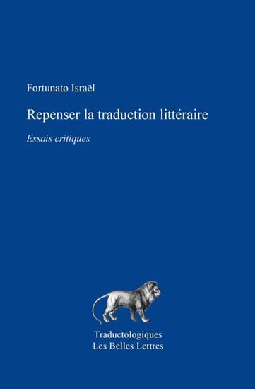 Repenser la traduction littéraire : essais critiques - FORTUNATO ISRAËL