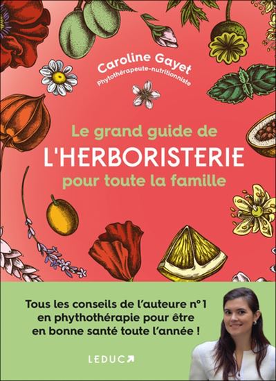 Le Grand guide de l&#39;herboristerie pour toute la famille - CAROLINE GAYET