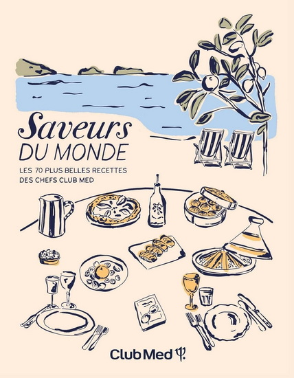 Saveurs du monde : Les 70 plus belle recettes des chefs Club Med - MEHDIYA KERAIRIA
